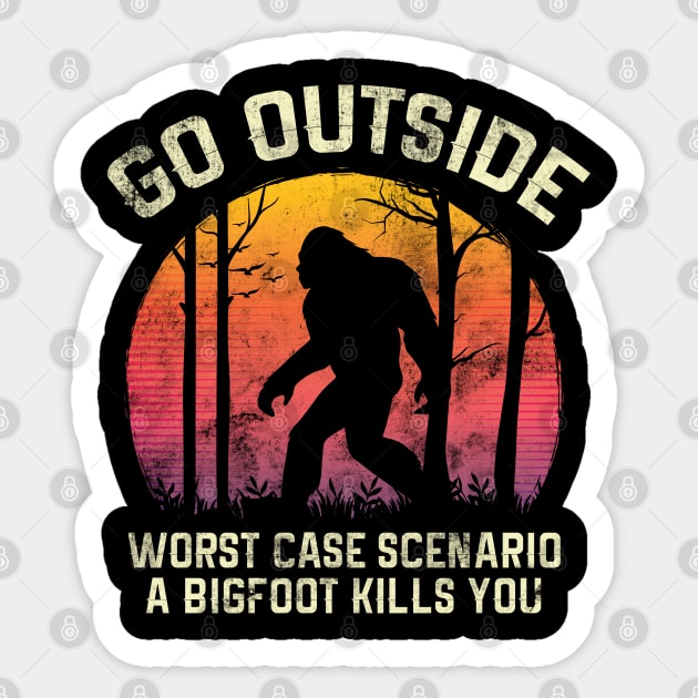 Go Outside Worst Case Scenario a Bigfoot Kills You Sticker by HCMGift